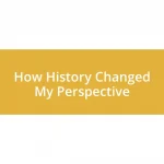 How History Changed My Perspective