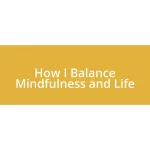 How I Balance Mindfulness and Life