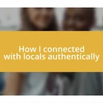 How I connected with locals authentically