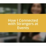 How I Connected with Strangers at Events