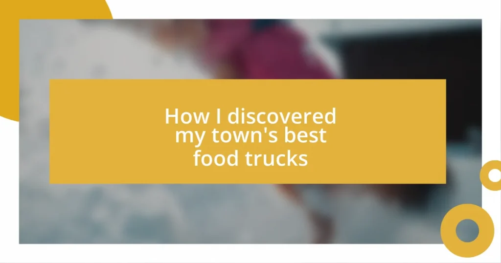 How I discovered my town’s best food trucks