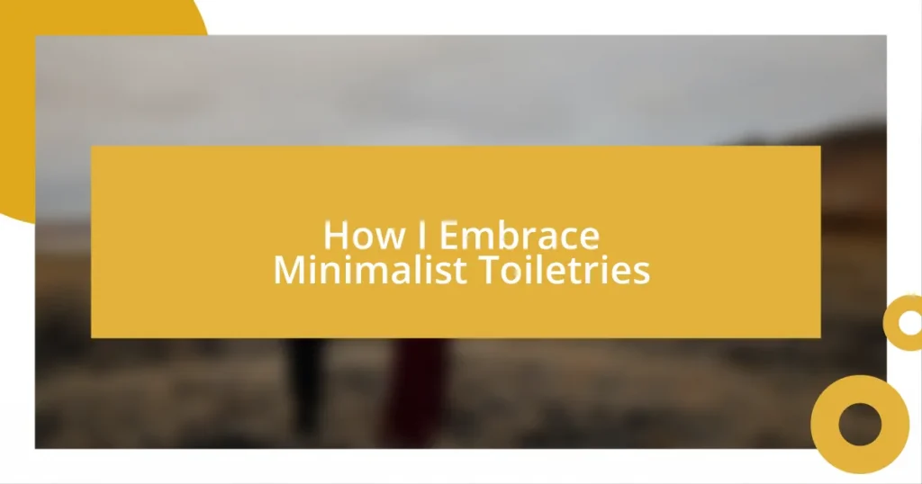 How I Embrace Minimalist Toiletries