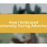 How I Embraced Spontaneity During Adventures