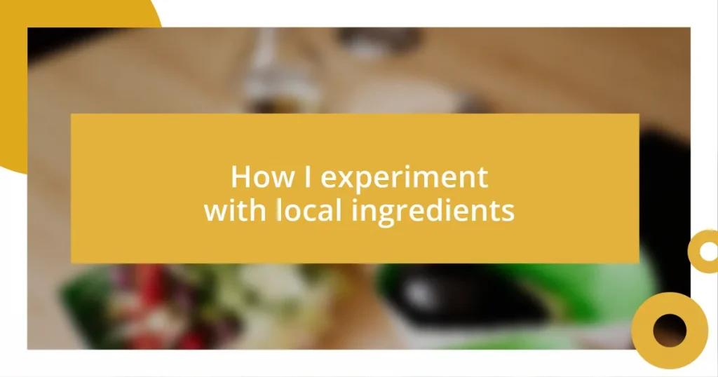 How I experiment with local ingredients