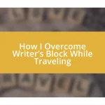 How I Overcome Writer’s Block While Traveling