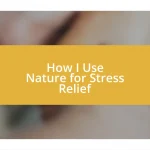 How I Use Nature for Stress Relief