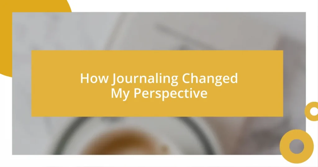 How Journaling Changed My Perspective