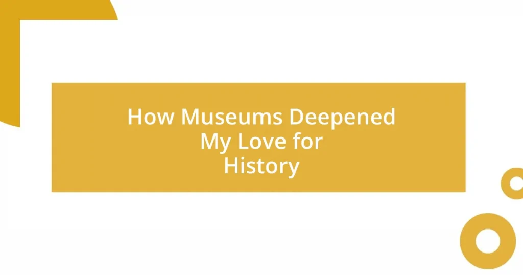 How Museums Deepened My Love for History