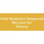 How Museums Deepened My Love for History