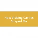 How Visiting Castles Shaped Me