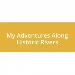 My Adventures Along Historic Rivers