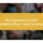 My Experience with Collaborative Travel Journals