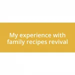 My experience with family recipes revival