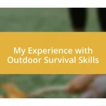 My Experience with Outdoor Survival Skills