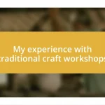 My experience with traditional craft workshops