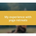 My experience with yoga retreats