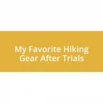 My Favorite Hiking Gear After Trials