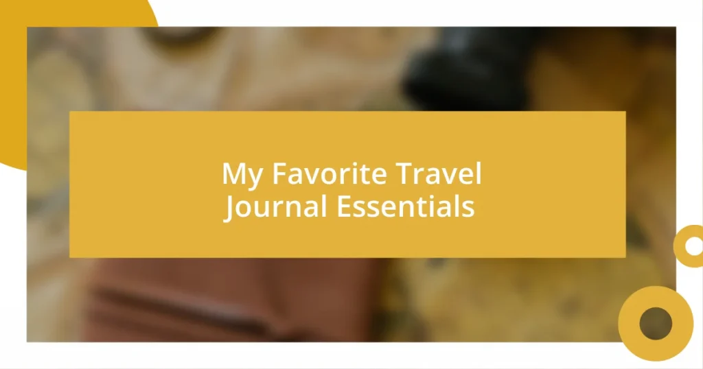 My Favorite Travel Journal Essentials