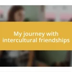 My journey with intercultural friendships