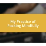 My Practice of Packing Mindfully