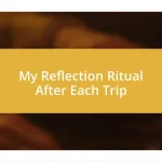 My Reflection Ritual After Each Trip