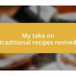 My take on traditional recipes revived