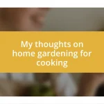 My thoughts on home gardening for cooking