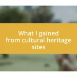 What I gained from cultural heritage sites