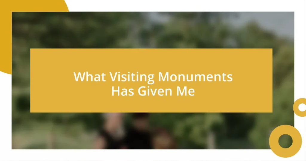 What Visiting Monuments Has Given Me