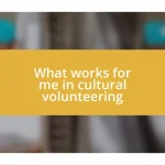 What works for me in cultural volunteering