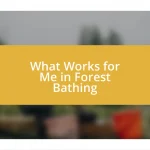 What Works for Me in Forest Bathing