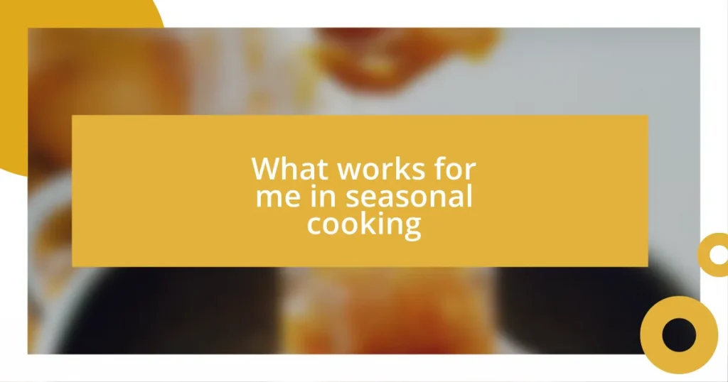 What works for me in seasonal cooking