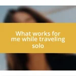 What works for me while traveling solo