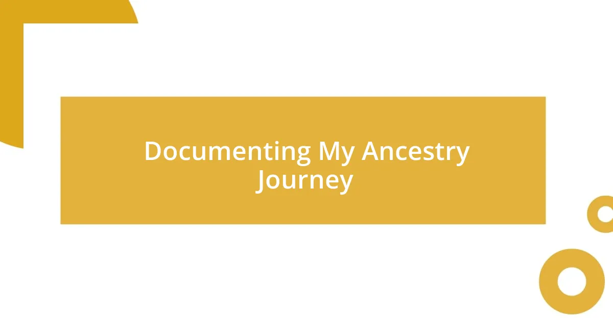 Documenting My Ancestry Journey