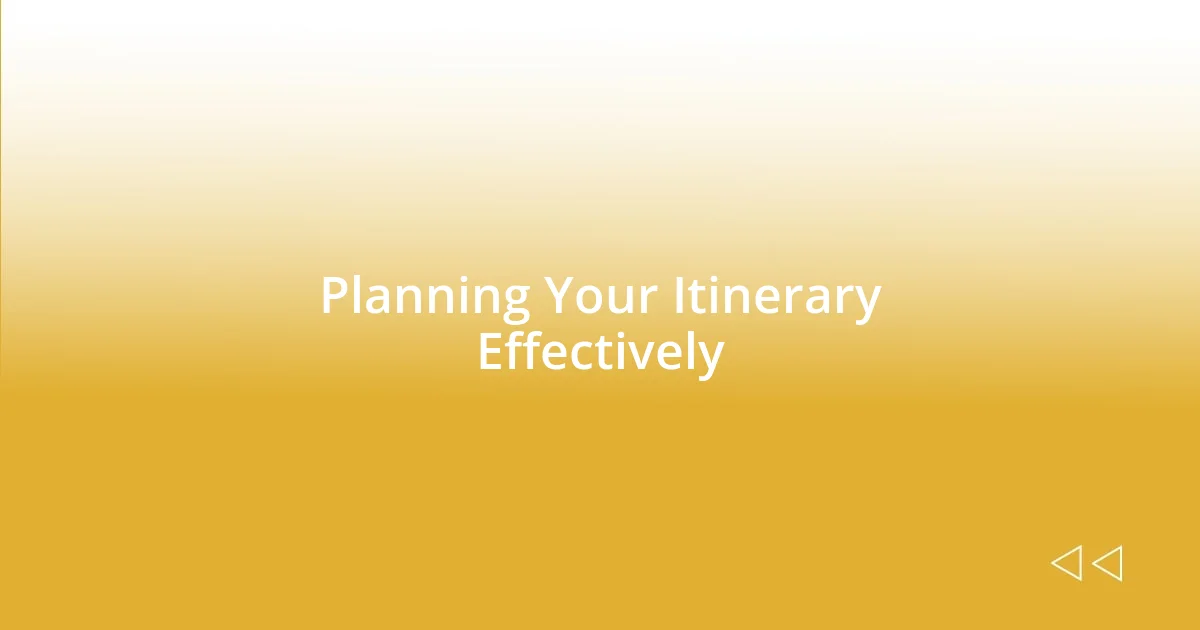 Planning Your Itinerary Effectively