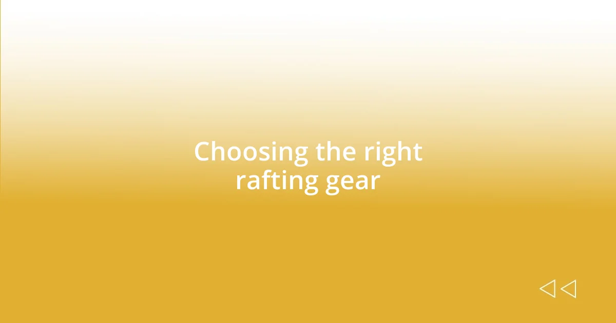 Choosing the right rafting gear